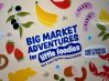 Big Market Adventures for little foodies April school holidays
